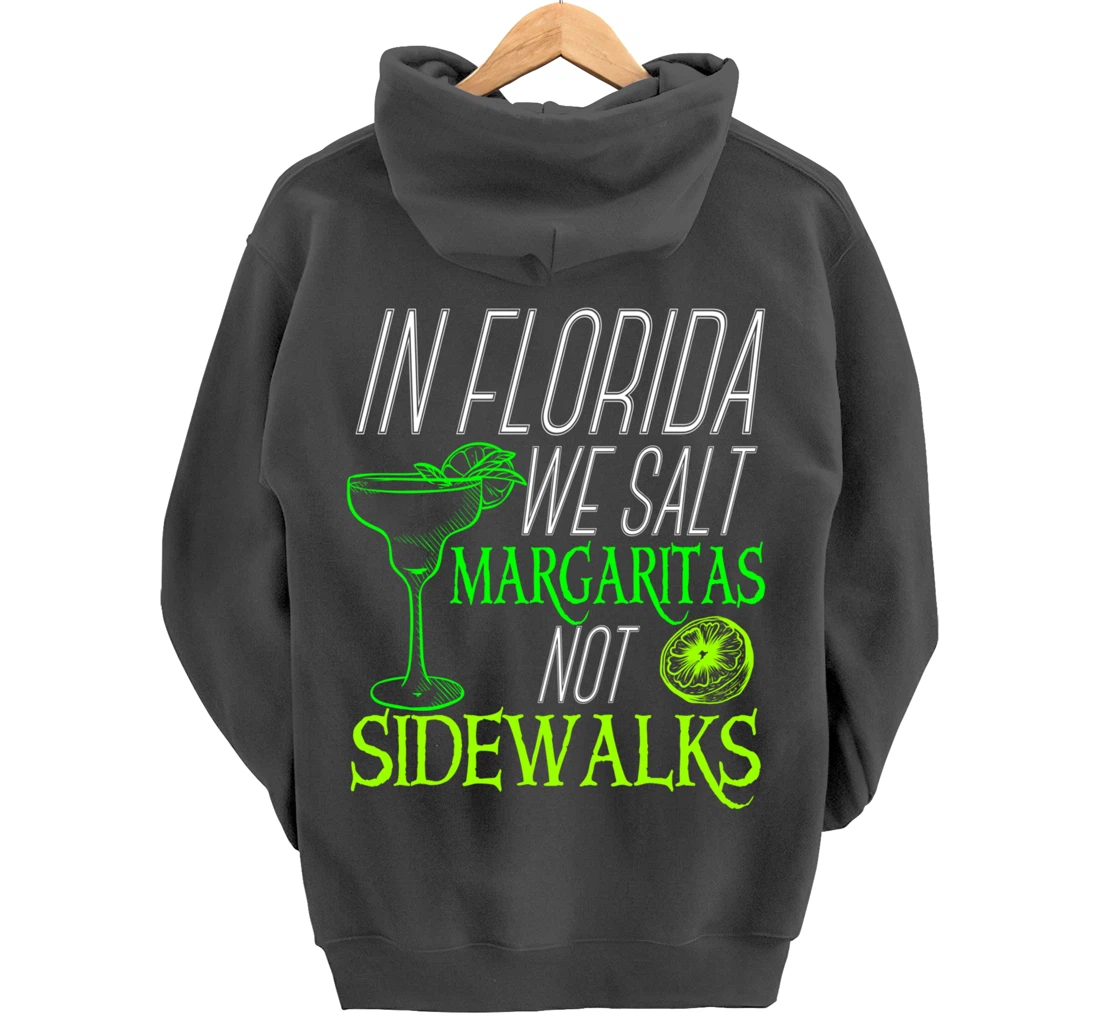 In Florida We Salt Margaritas Not Sidewalks Drinking Pullover Hoodie