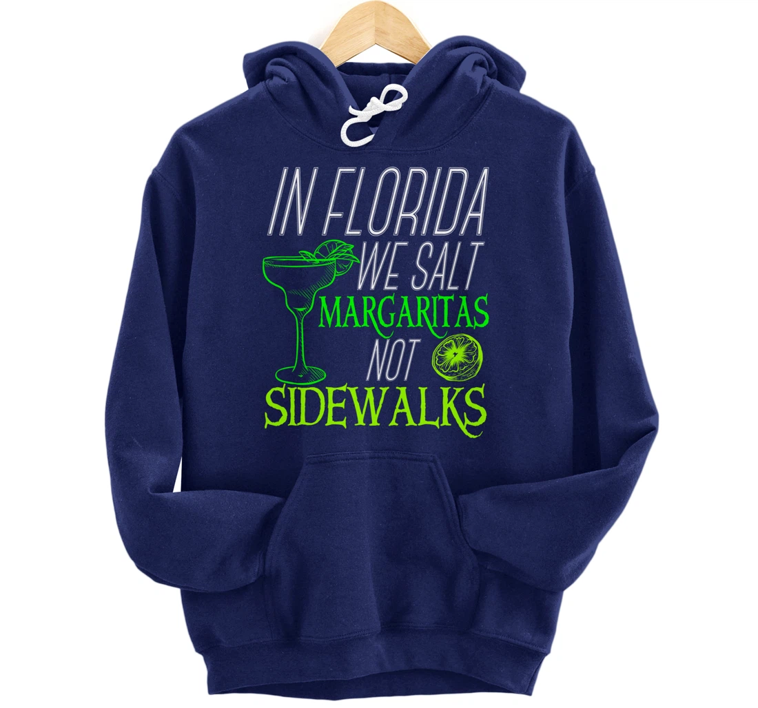 In Florida We Salt Margaritas Not Sidewalks Drinking Pullover Hoodie