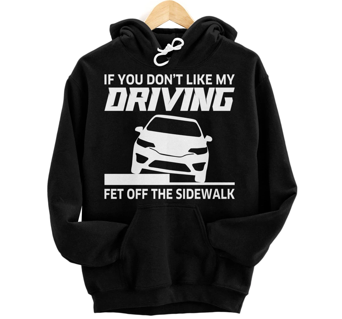 Sarcasm If You Don't Like My Driving Get Off The Sidewalk Pullover Hoodie