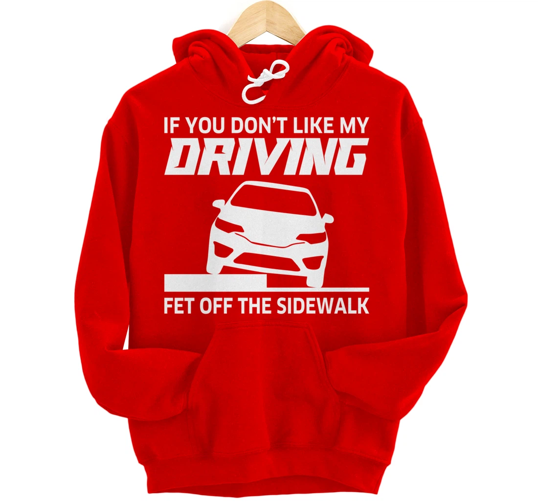 Sarcasm If You Don't Like My Driving Get Off The Sidewalk Pullover Hoodie
