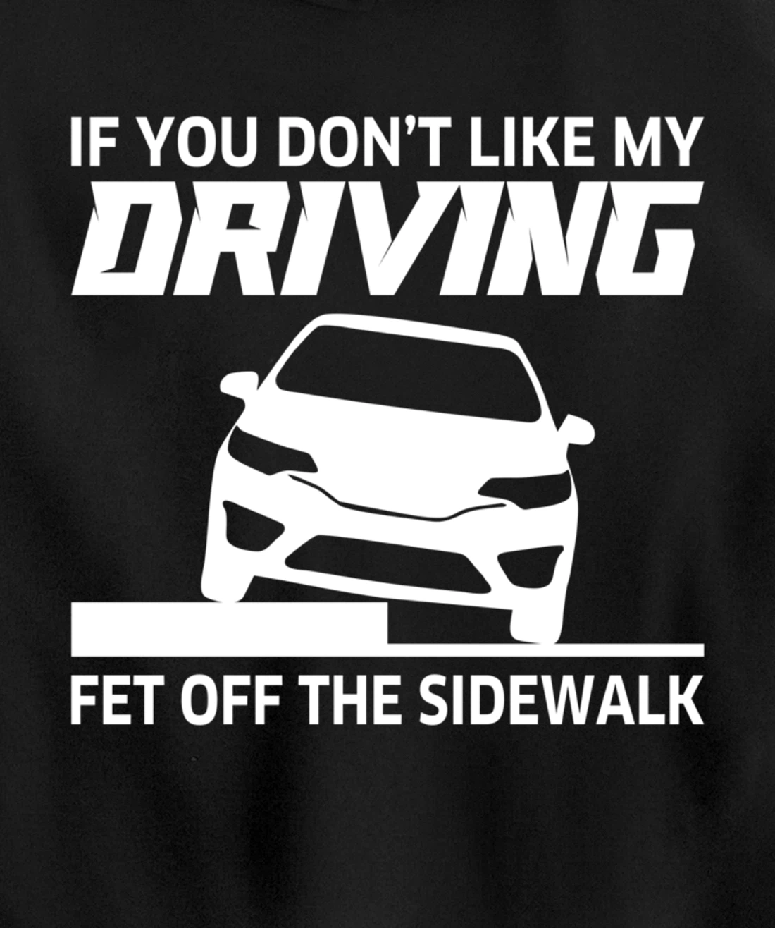 Sarcasm If You Don't Like My Driving Get Off The Sidewalk Pullover Hoodie