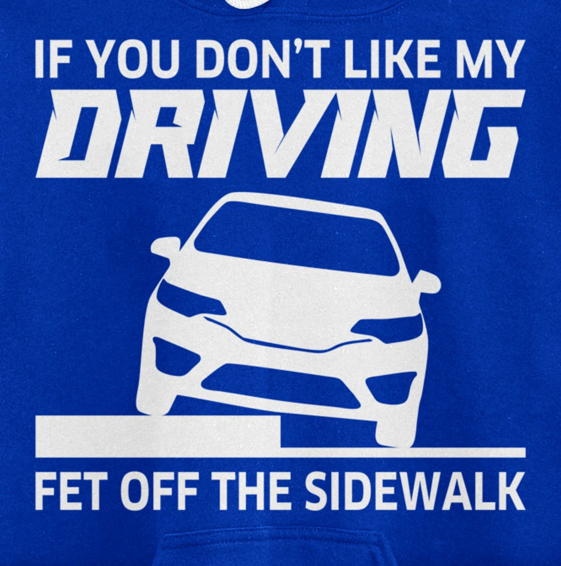 Sarcasm If You Don't Like My Driving Get Off The Sidewalk Pullover Hoodie