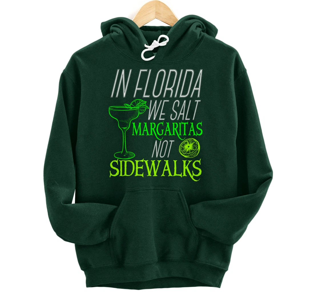 In Florida We Salt Margaritas Not Sidewalks Drinking Pullover Hoodie