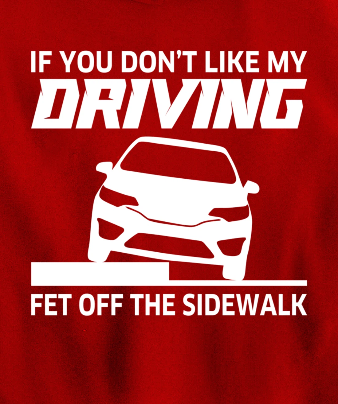 Sarcasm If You Don't Like My Driving Get Off The Sidewalk Pullover Hoodie