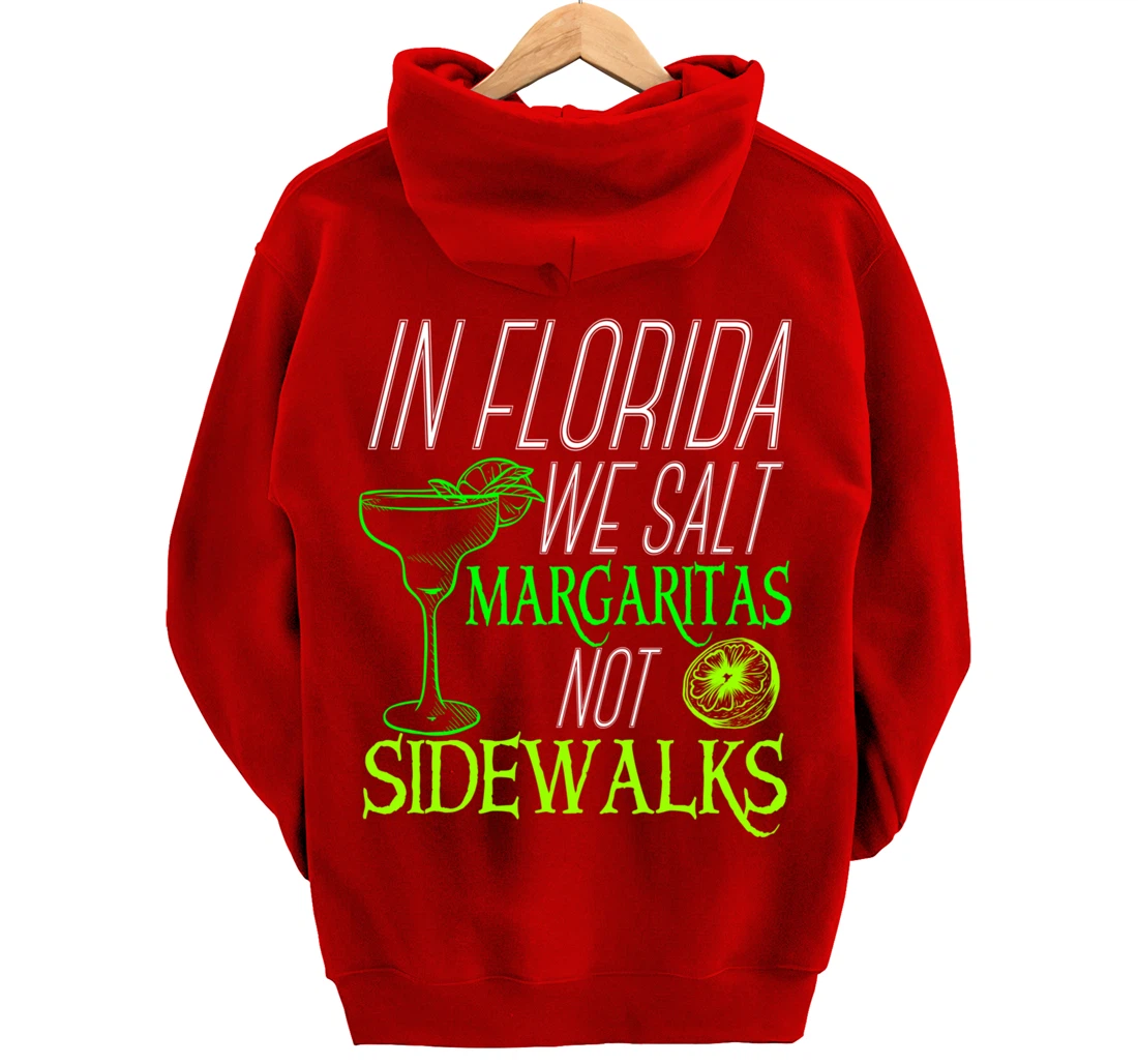 In Florida We Salt Margaritas Not Sidewalks Drinking Pullover Hoodie