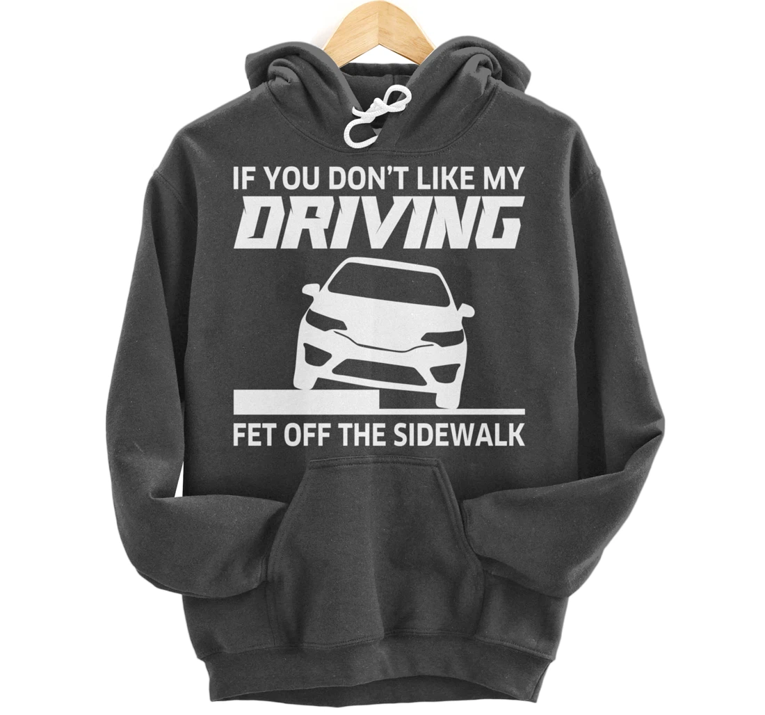Sarcasm If You Don't Like My Driving Get Off The Sidewalk Pullover Hoodie