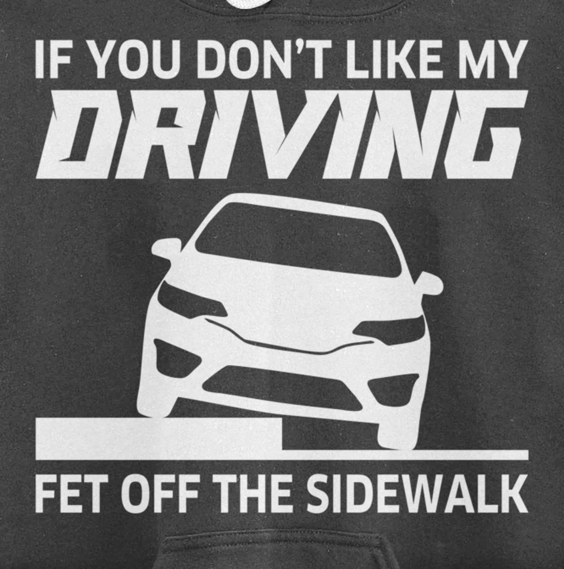 Sarcasm If You Don't Like My Driving Get Off The Sidewalk Pullover Hoodie