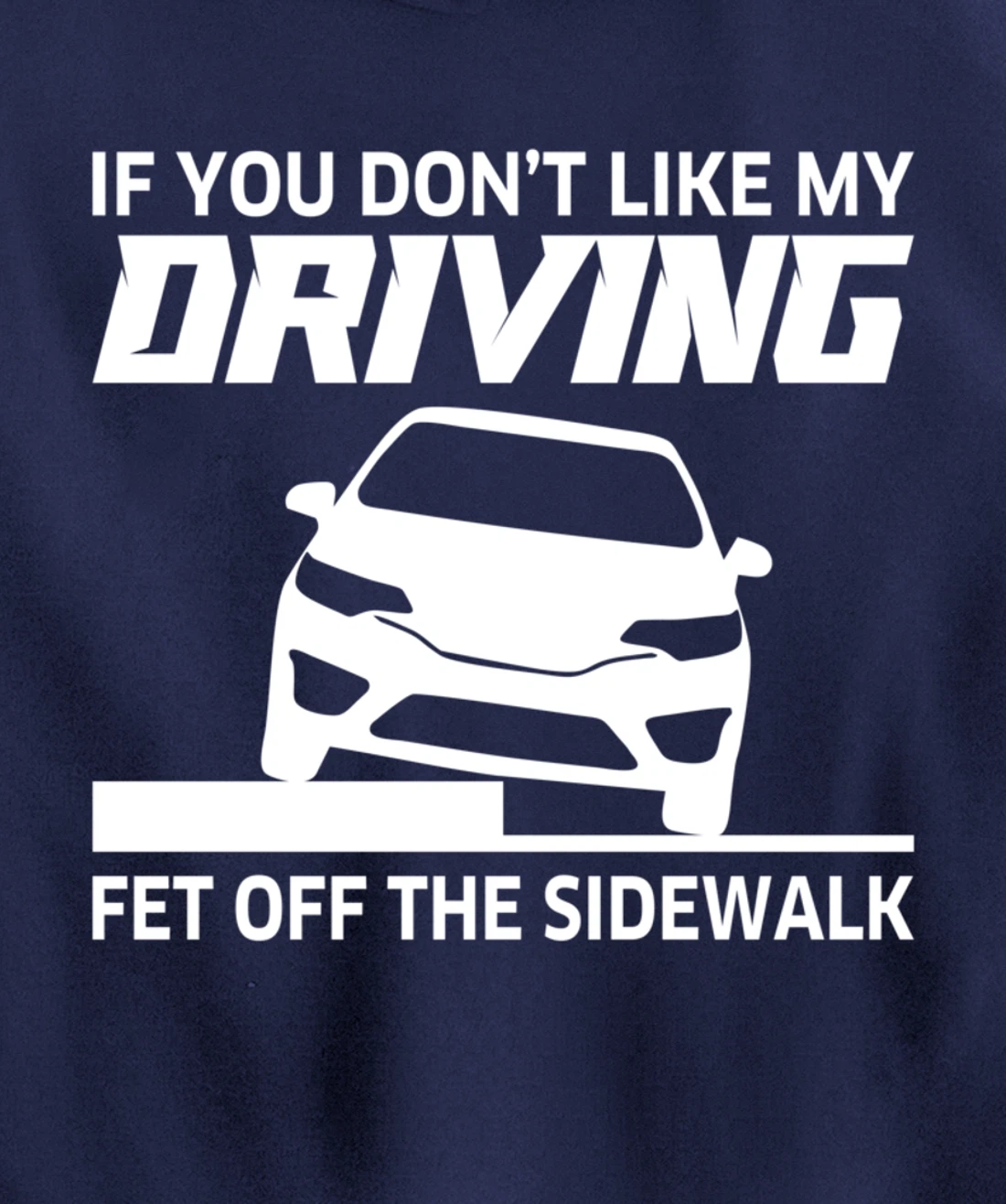 Sarcasm If You Don't Like My Driving Get Off The Sidewalk Pullover Hoodie
