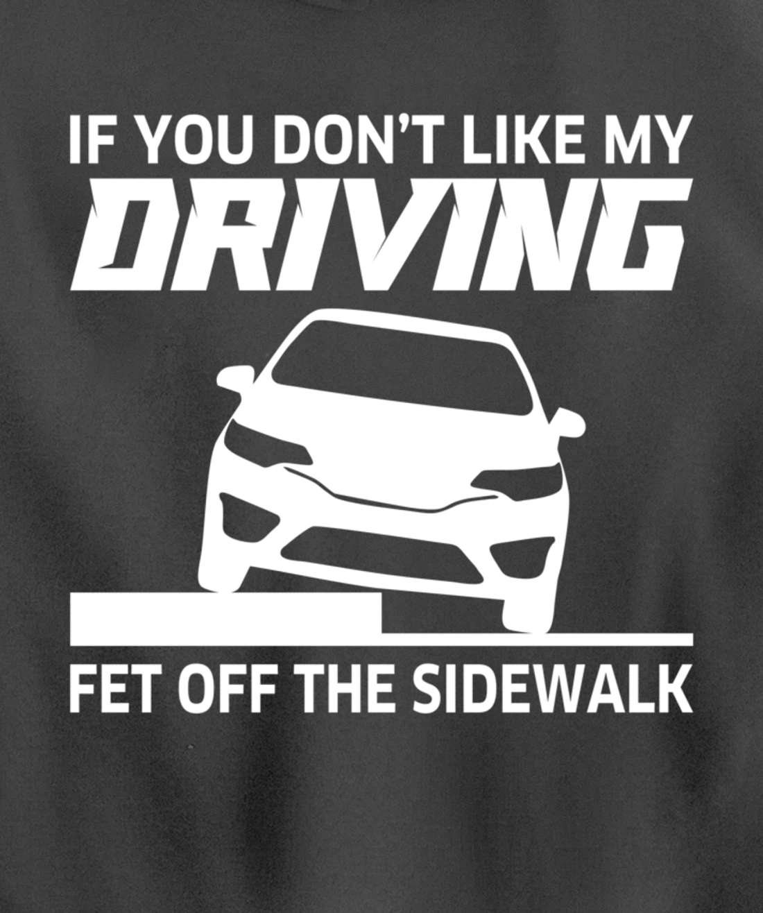 Sarcasm If You Don't Like My Driving Get Off The Sidewalk Pullover Hoodie