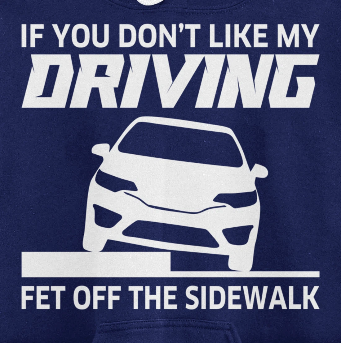 Sarcasm If You Don't Like My Driving Get Off The Sidewalk Pullover Hoodie