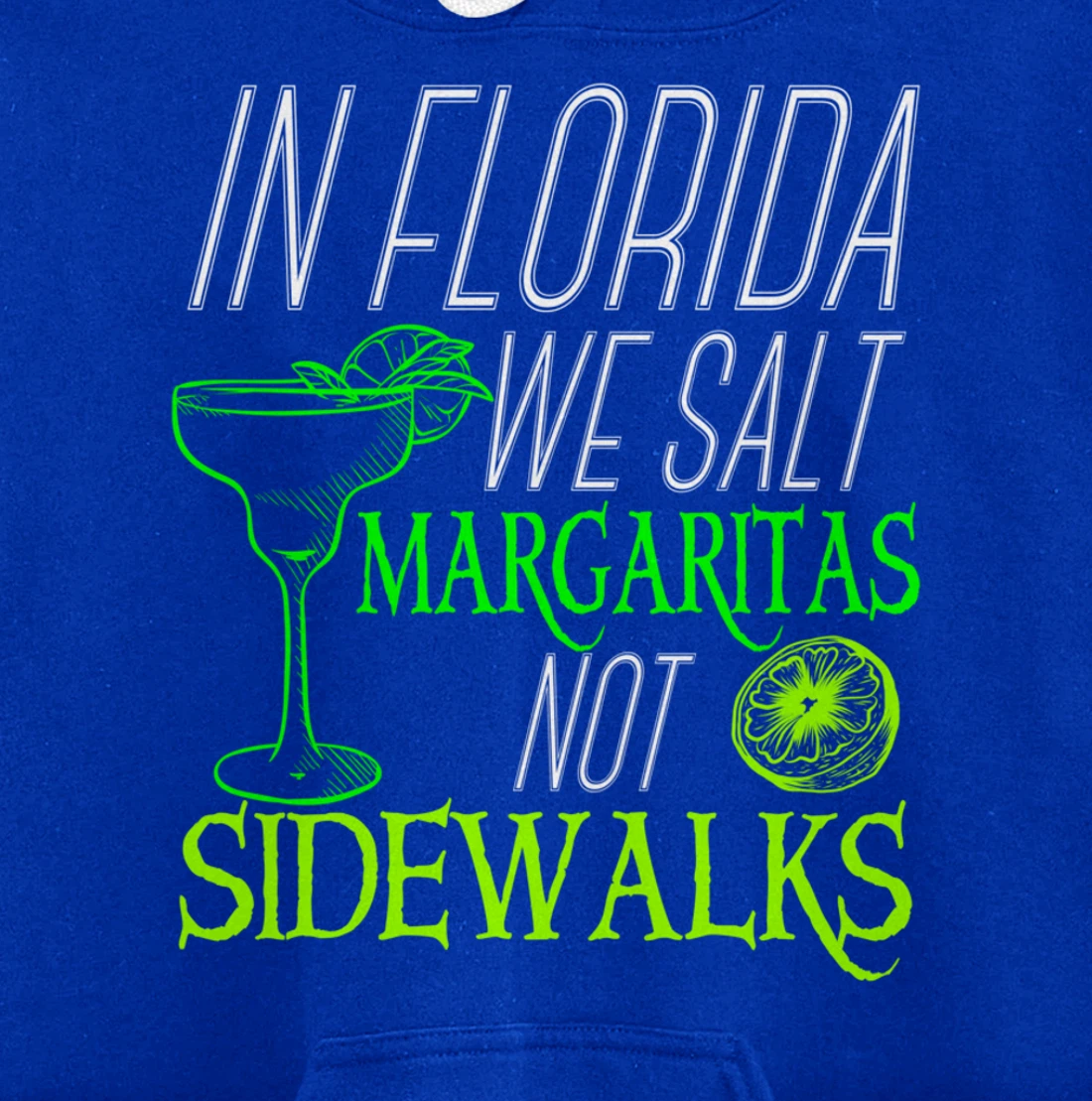 In Florida We Salt Margaritas Not Sidewalks Drinking Pullover Hoodie