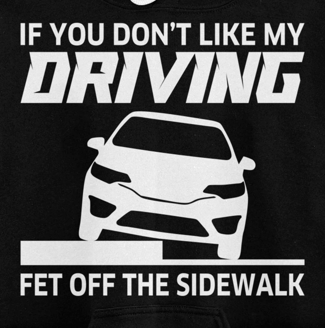 Sarcasm If You Don't Like My Driving Get Off The Sidewalk Pullover Hoodie