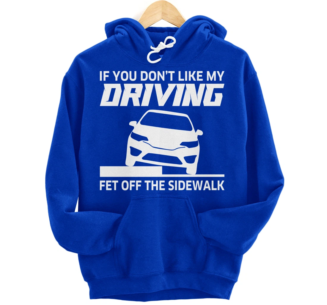 Sarcasm If You Don't Like My Driving Get Off The Sidewalk Pullover Hoodie