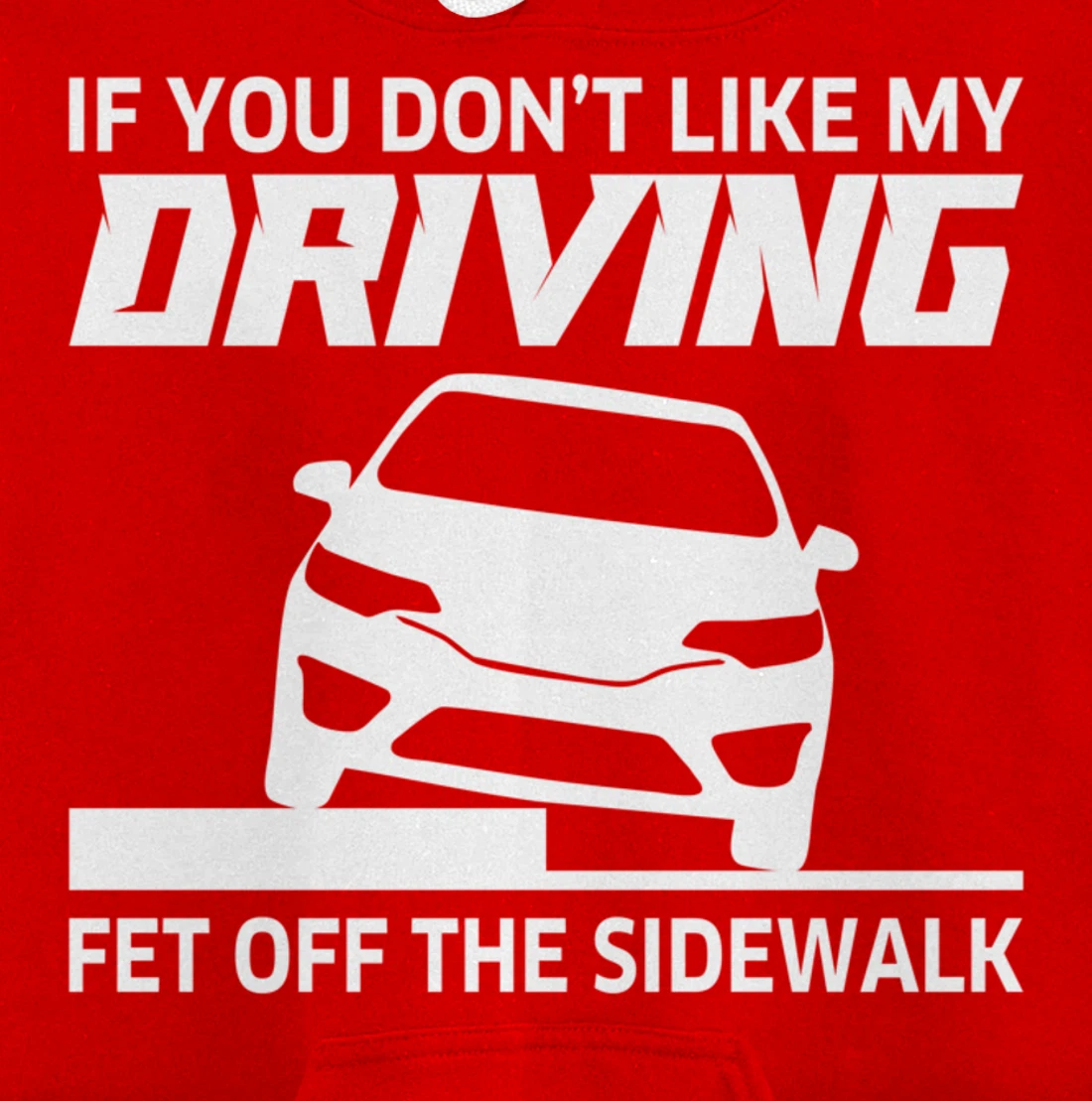 Sarcasm If You Don't Like My Driving Get Off The Sidewalk Pullover Hoodie
