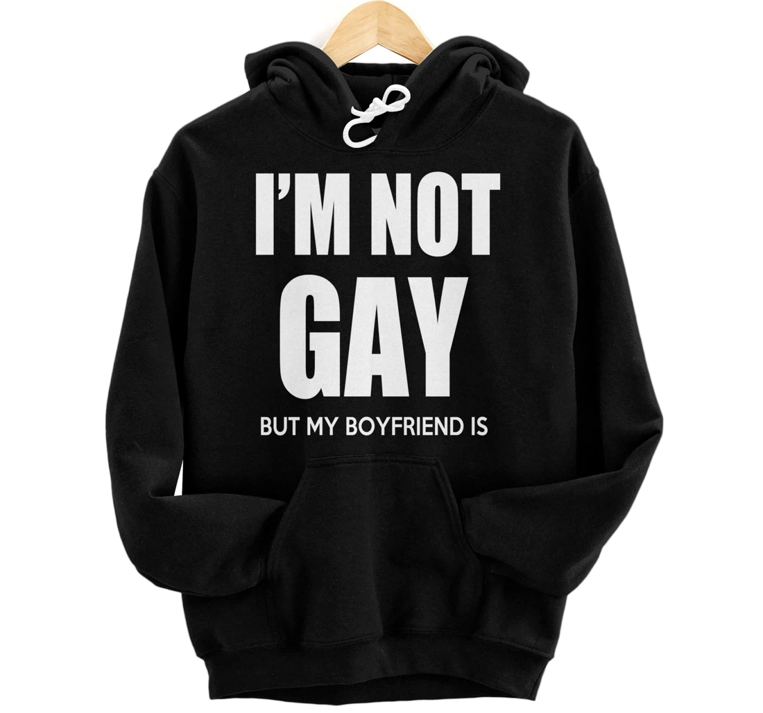 I'm Not Gay My Boyfriend Is Pullover Hoodie