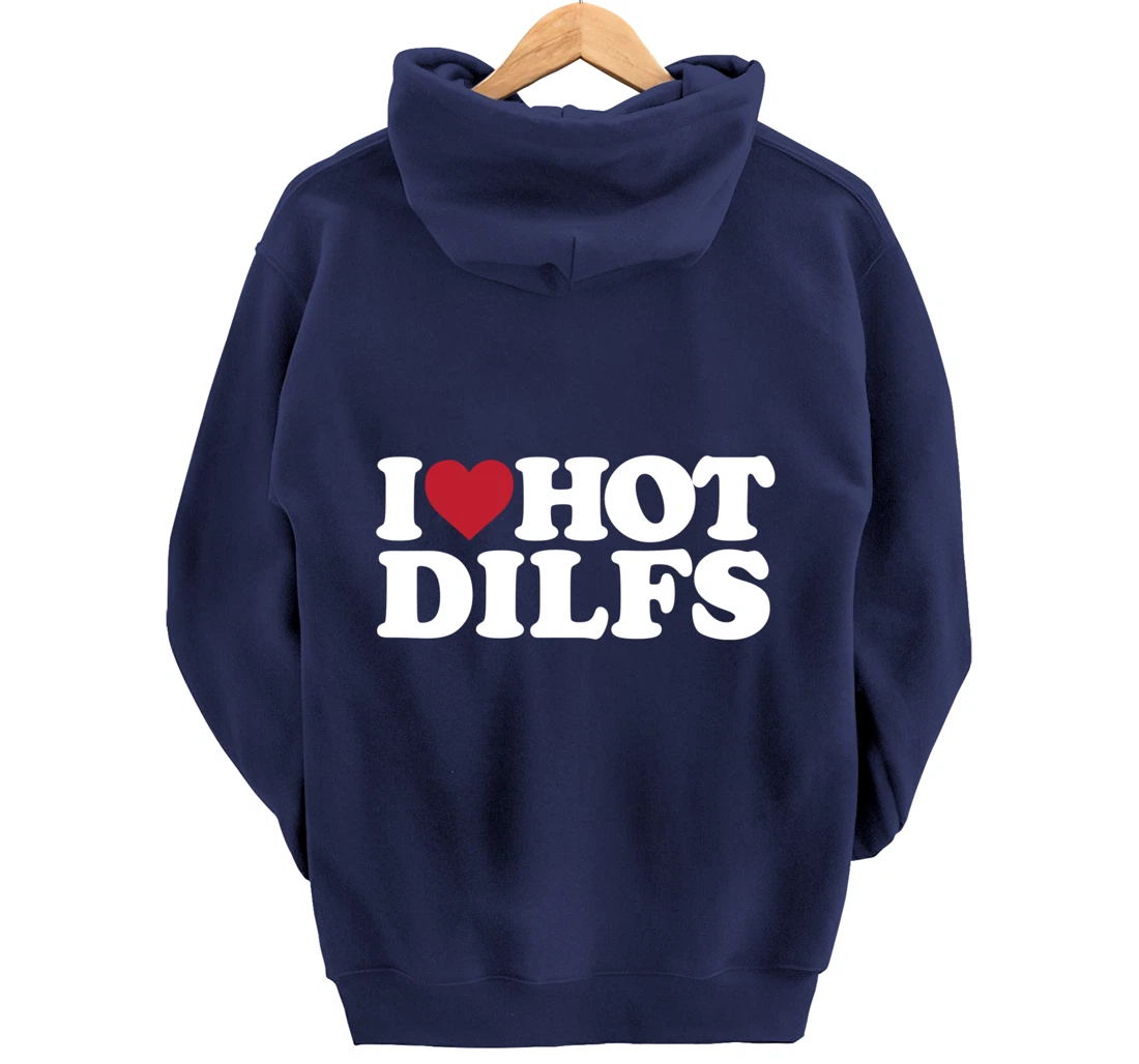 I LOVE HOT DILFS - I LOVE HOT DILFS Pullover Hoodie