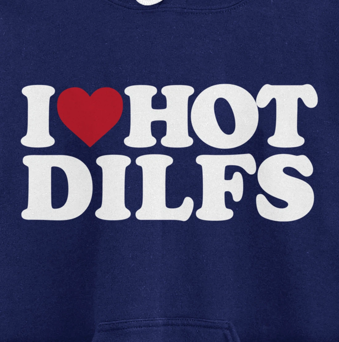 I LOVE HOT DILFS - I LOVE HOT DILFS Pullover Hoodie