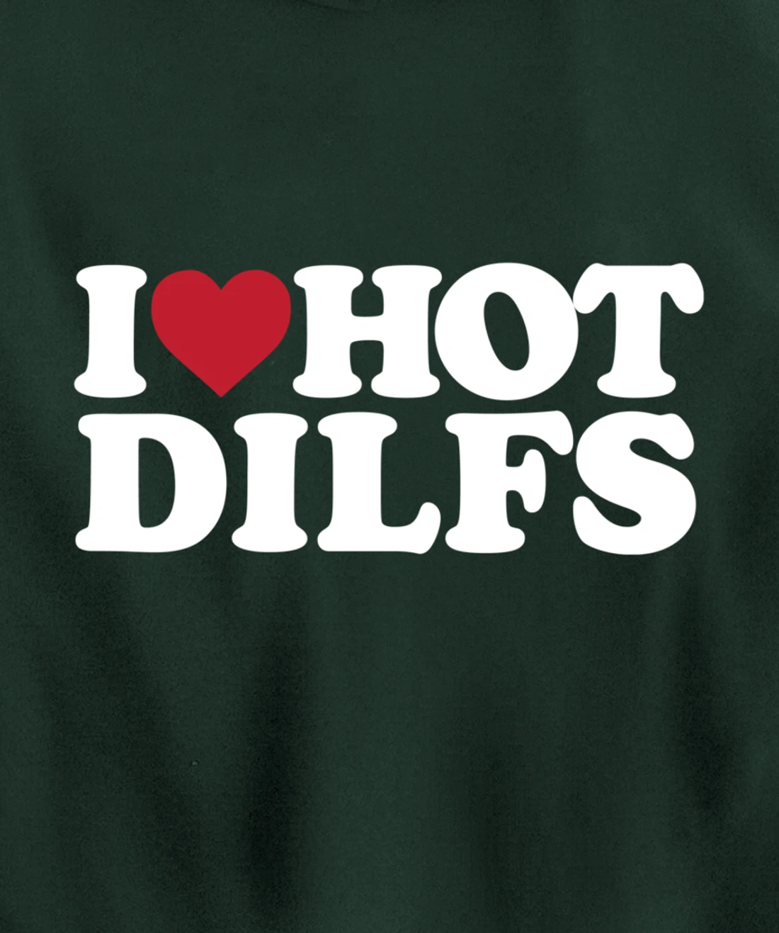 I LOVE HOT DILFS - I LOVE HOT DILFS Pullover Hoodie