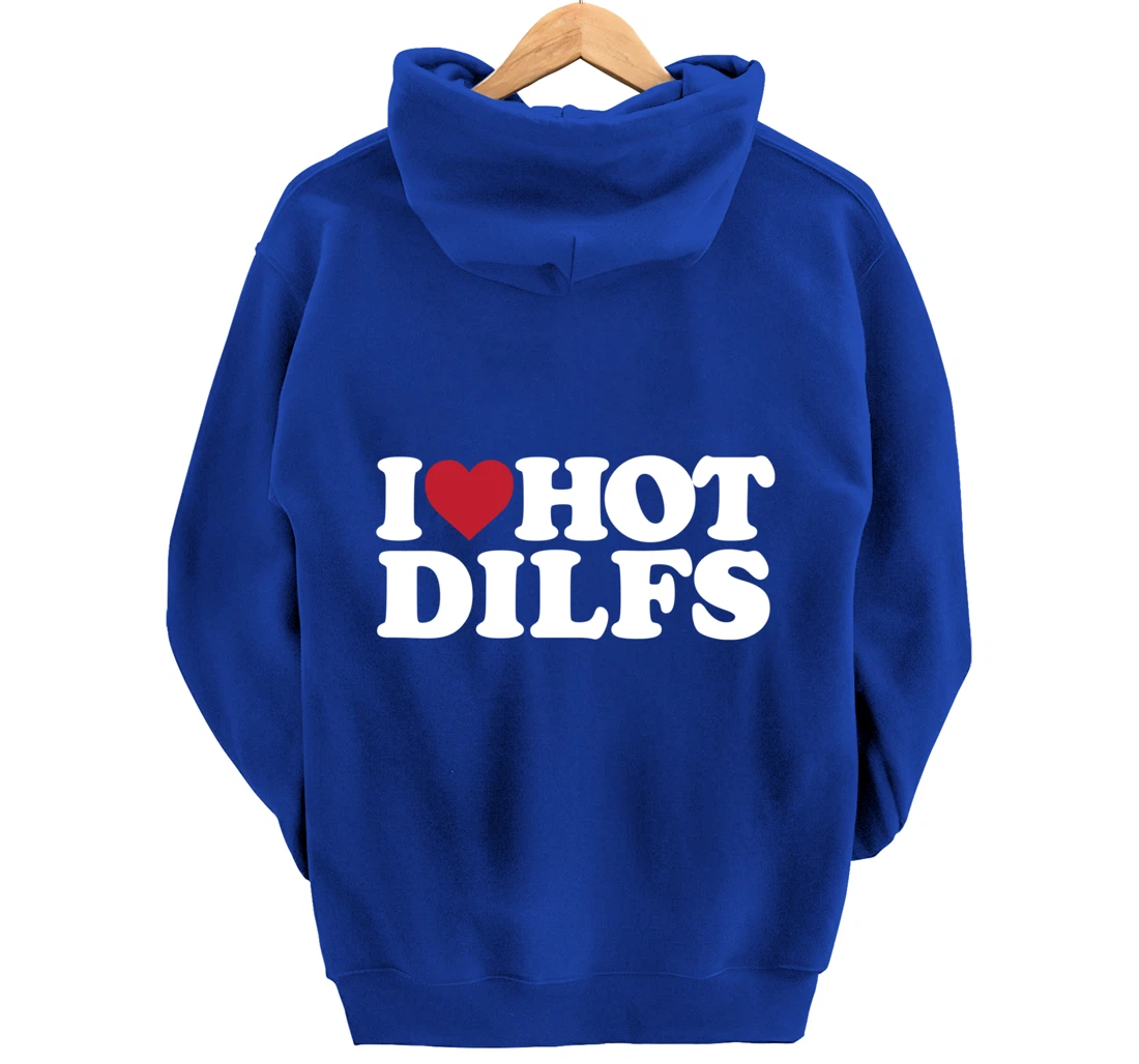 I LOVE HOT DILFS - I LOVE HOT DILFS Pullover Hoodie