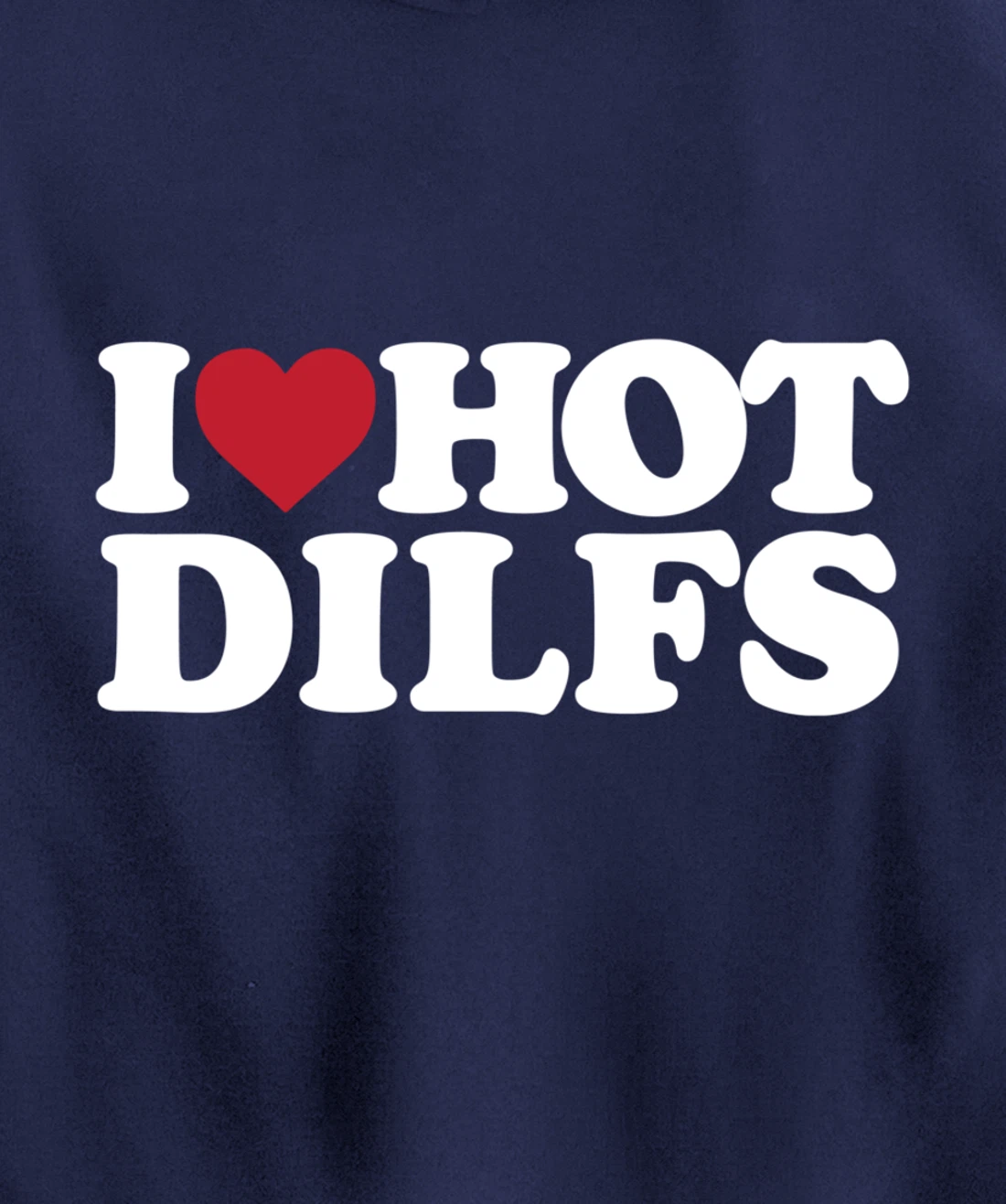I LOVE HOT DILFS - I LOVE HOT DILFS Pullover Hoodie