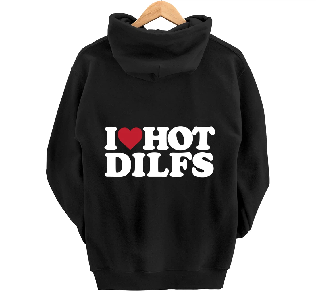 I LOVE HOT DILFS - I LOVE HOT DILFS Pullover Hoodie