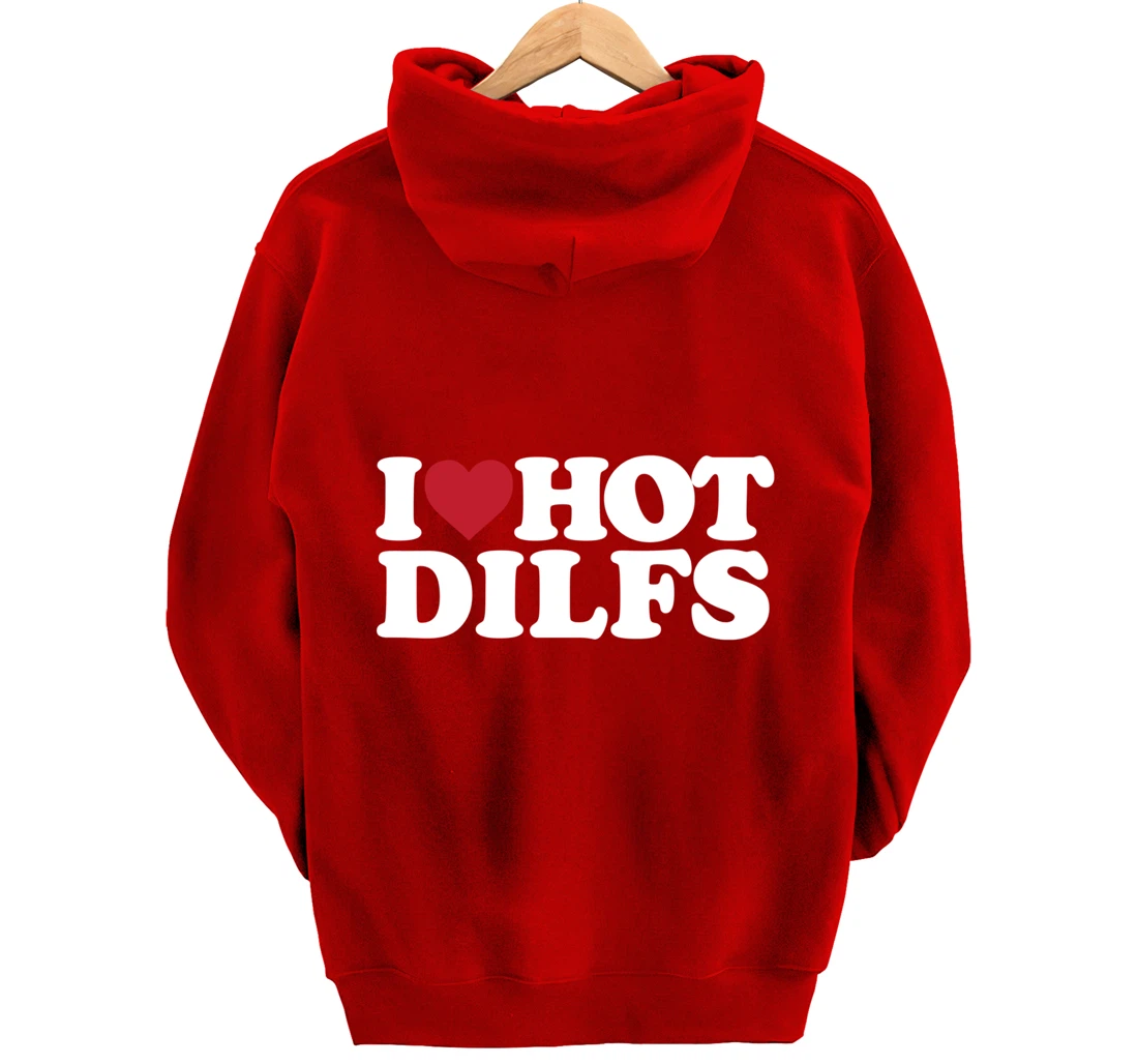 I LOVE HOT DILFS - I LOVE HOT DILFS Pullover Hoodie