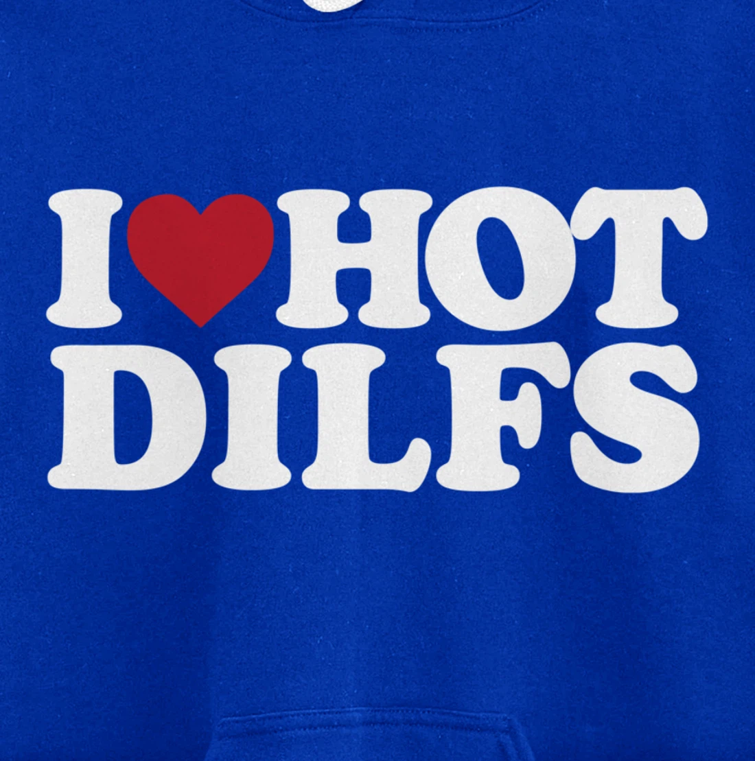 I LOVE HOT DILFS - I LOVE HOT DILFS Pullover Hoodie