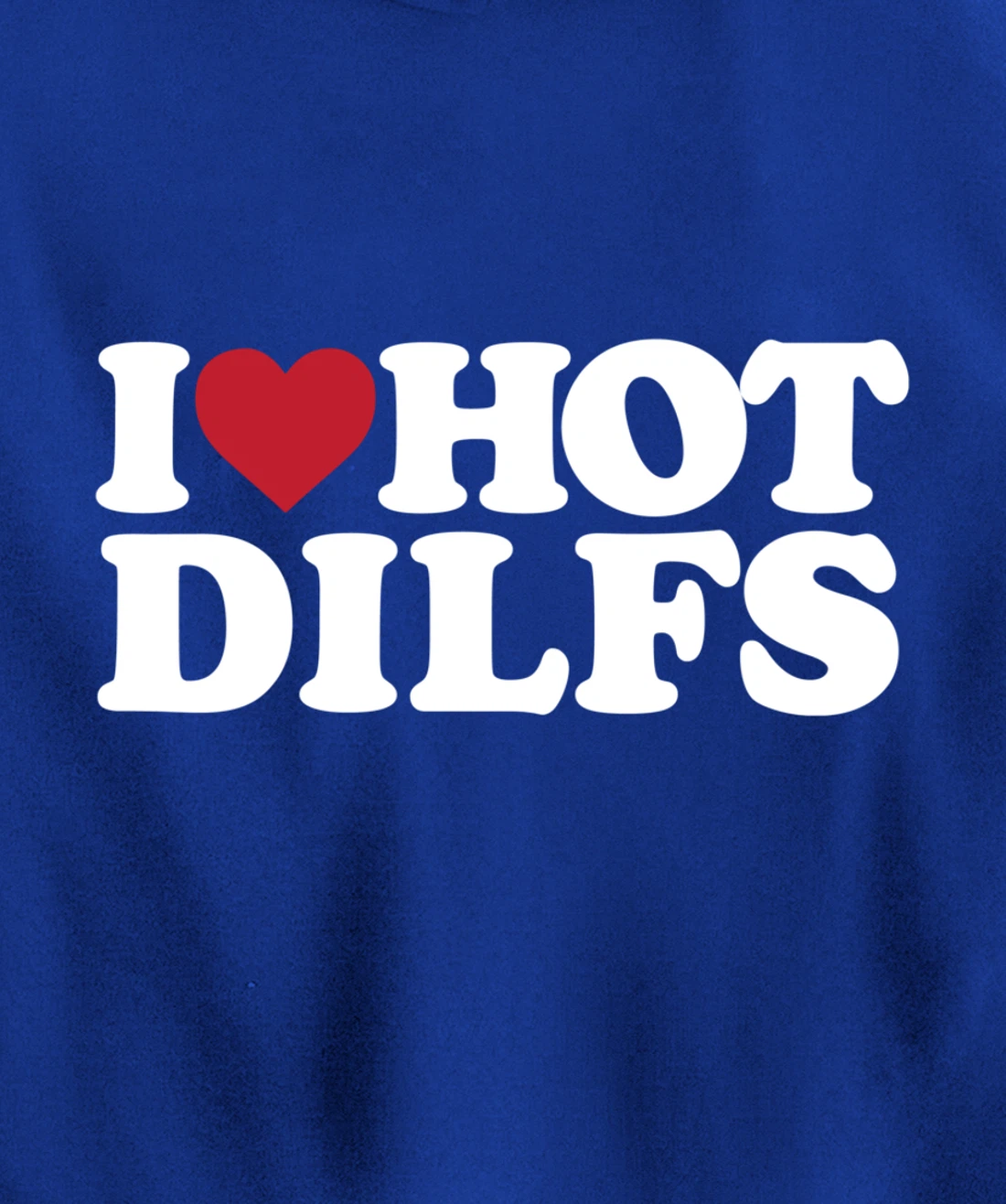 I LOVE HOT DILFS - I LOVE HOT DILFS Pullover Hoodie