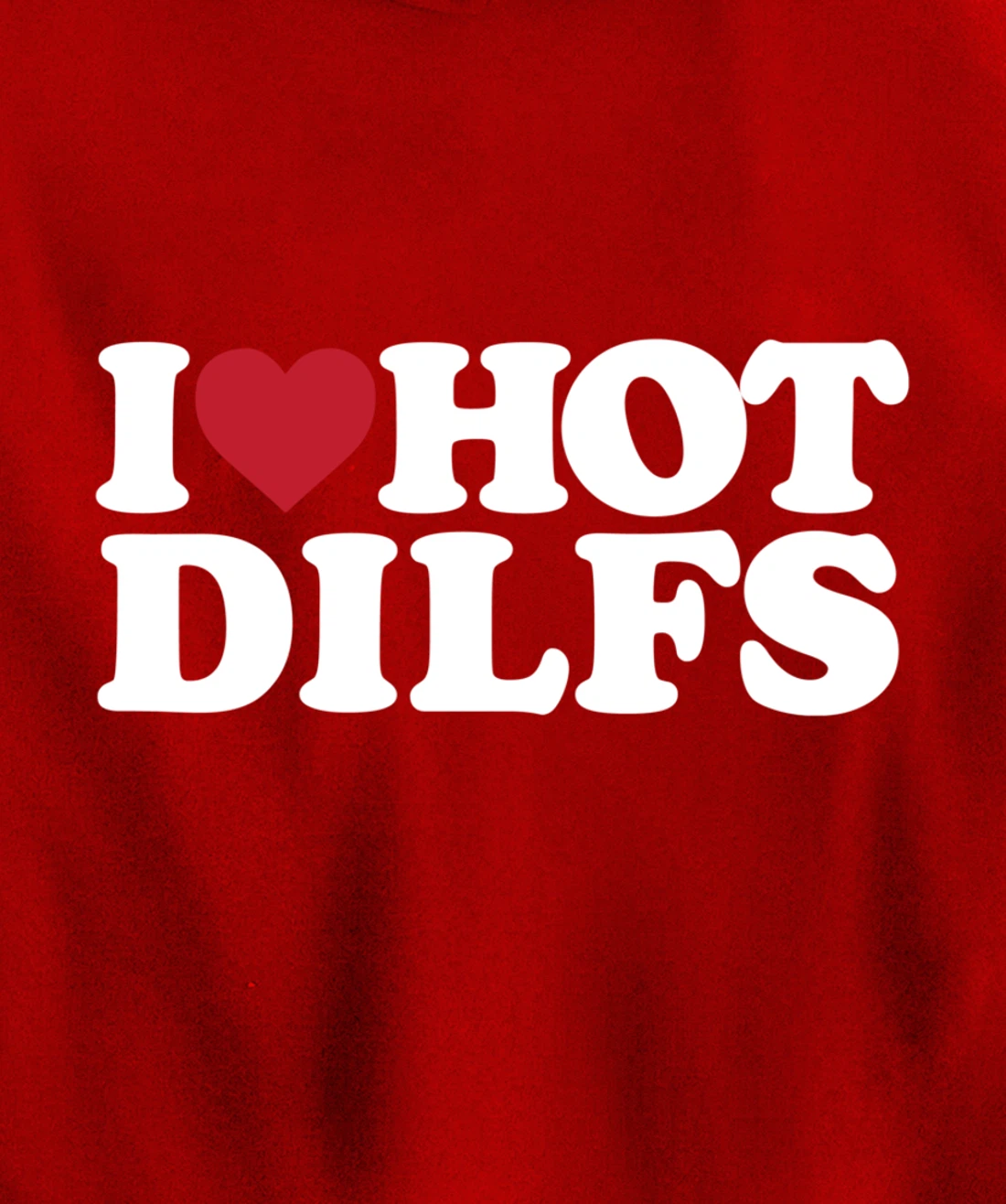 I LOVE HOT DILFS - I LOVE HOT DILFS Pullover Hoodie