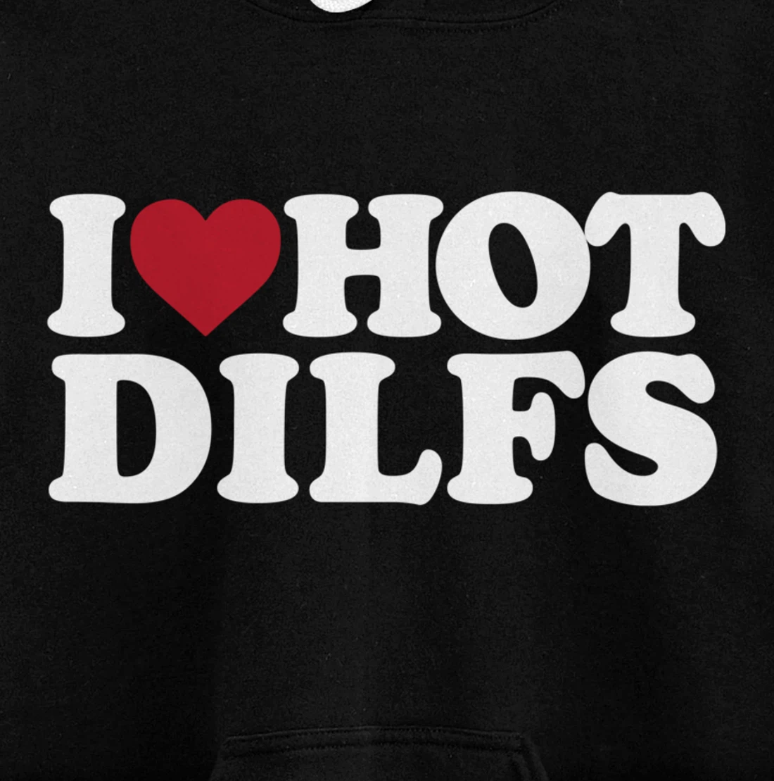 I LOVE HOT DILFS - I LOVE HOT DILFS Pullover Hoodie