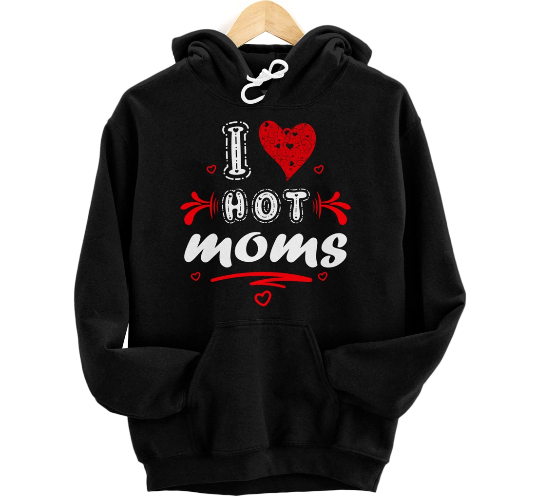 Funny Red Heart I Love Hot Moms I Heart Hot Moms Pullover Hoodie