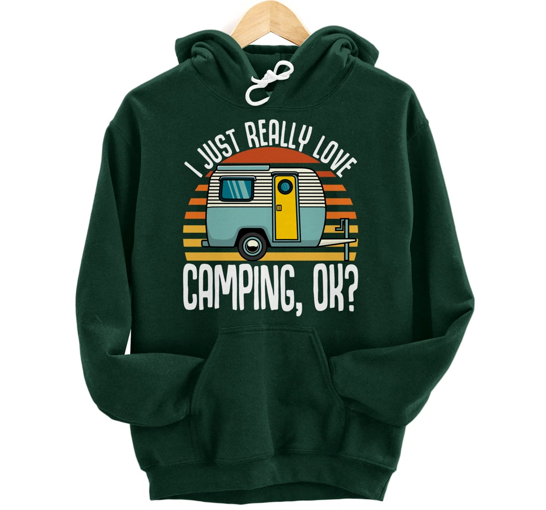 I Just Really Love Camping, Ok / RV Trailer / I Love Camping Pullover Hoodie