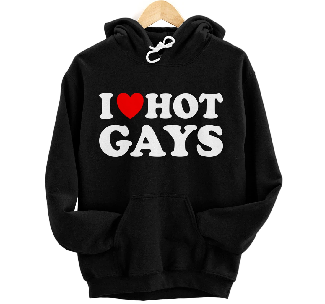 I Heart Hot Gays I Love Hot Gays Pullover Hoodie