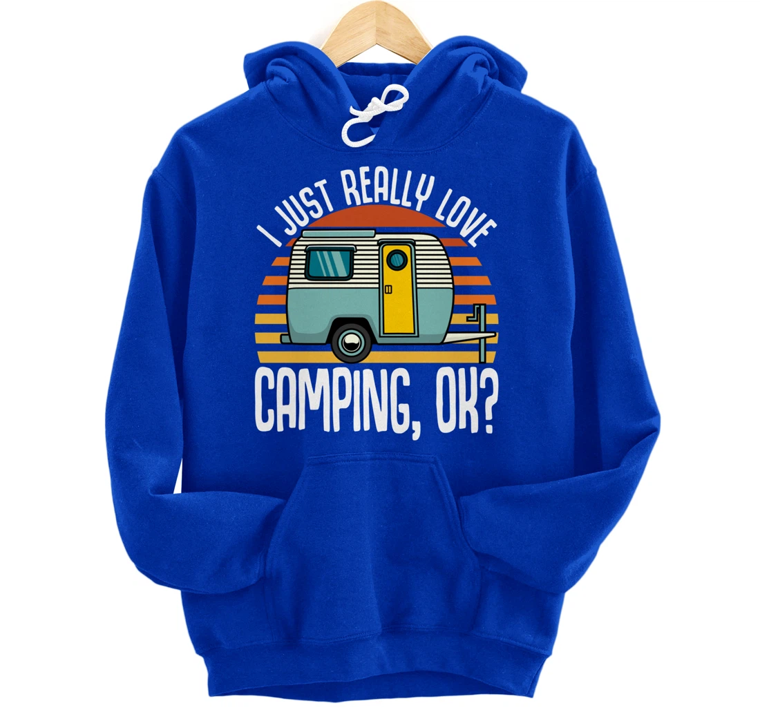 I Just Really Love Camping, Ok / RV Trailer / I Love Camping Pullover Hoodie