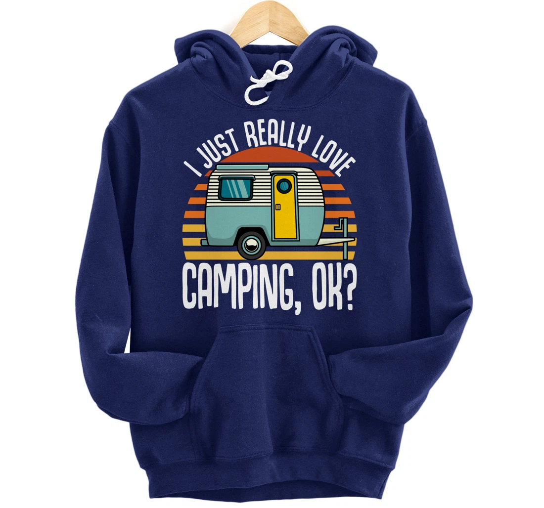 I Just Really Love Camping, Ok / RV Trailer / I Love Camping Pullover Hoodie