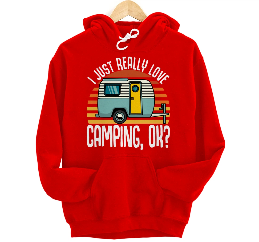 I Just Really Love Camping, Ok / RV Trailer / I Love Camping Pullover Hoodie
