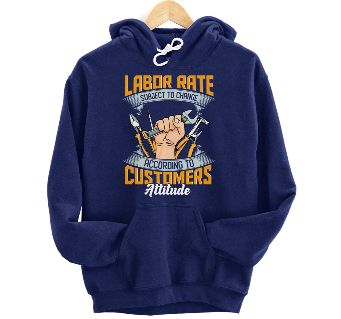 Labor Rate Subject to Change According to Customer Attitude Pullover Hoodie