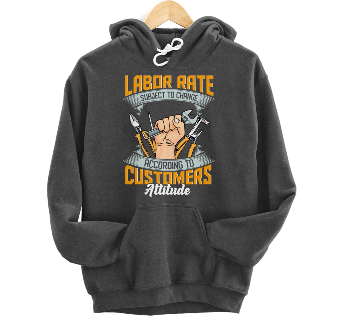 Labor Rate Subject to Change According to Customer Attitude Pullover Hoodie