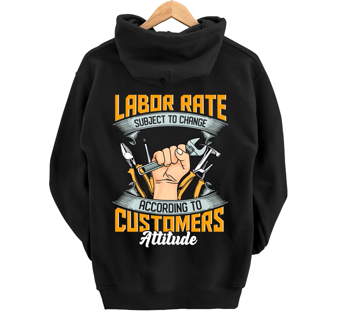 Labor Rate Subject to Change According to Customer Attitude Pullover Hoodie