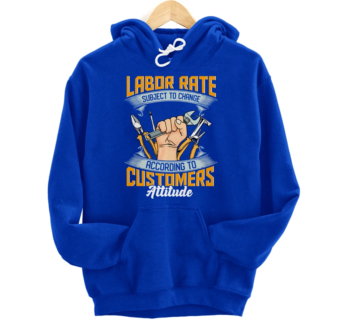 Labor Rate Subject to Change According to Customer Attitude Pullover Hoodie