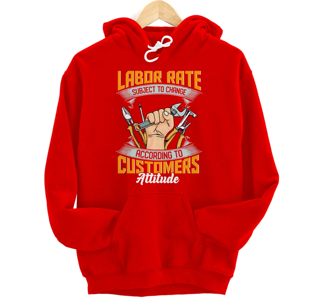 Labor Rate Subject to Change According to Customer Attitude Pullover Hoodie