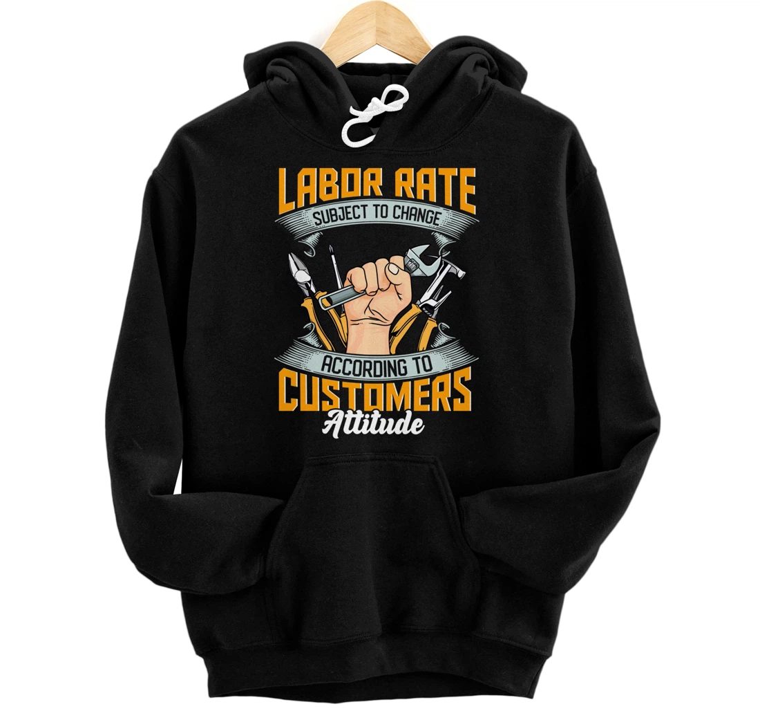 Labor Rate Subject to Change According to Customer Attitude Pullover Hoodie
