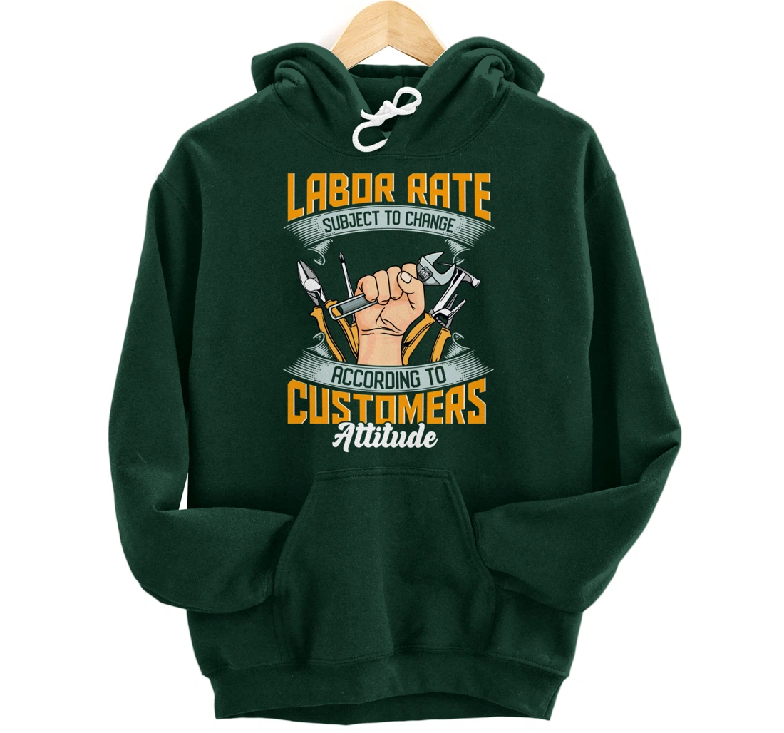 Labor Rate Subject to Change According to Customer Attitude Pullover Hoodie