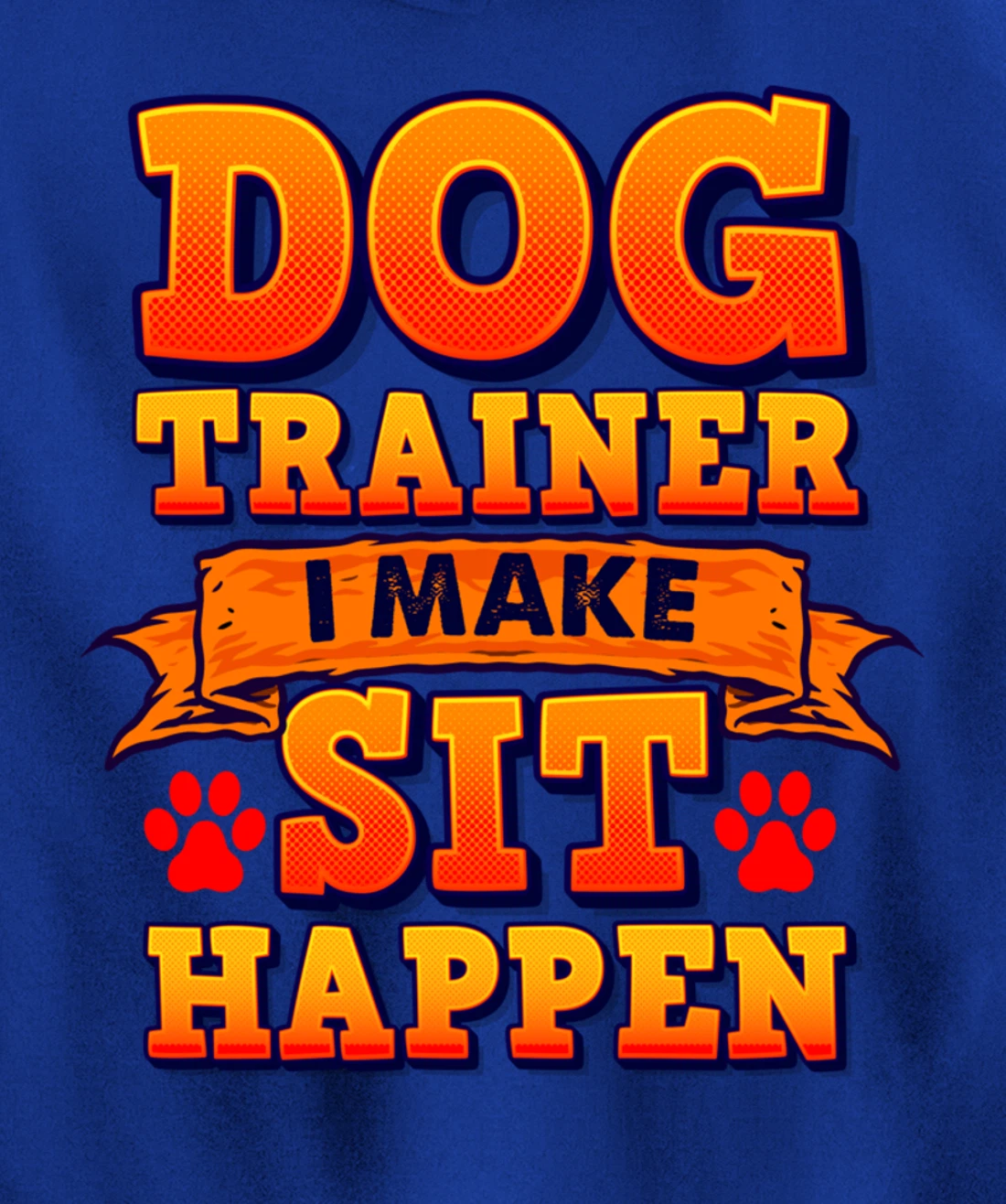 Dog Trainer, I Make Sit Happen Funny Pun Dog Lover Tee Pullover Hoodie