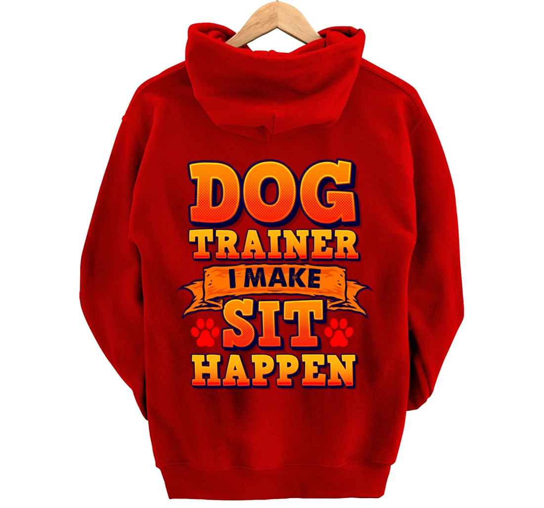 Dog Trainer, I Make Sit Happen Funny Pun Dog Lover Tee Pullover Hoodie