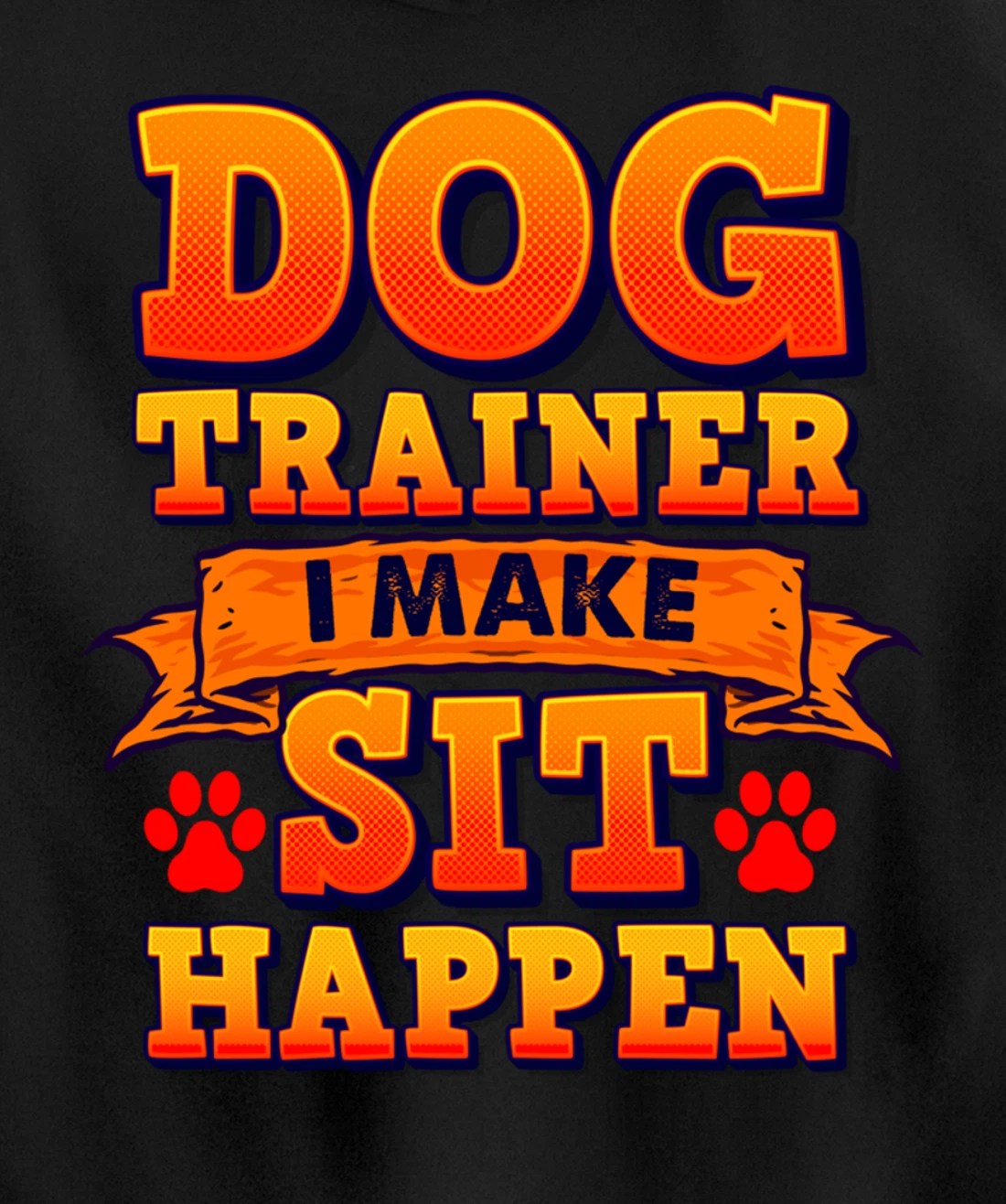 Dog Trainer, I Make Sit Happen Funny Pun Dog Lover Tee Pullover Hoodie