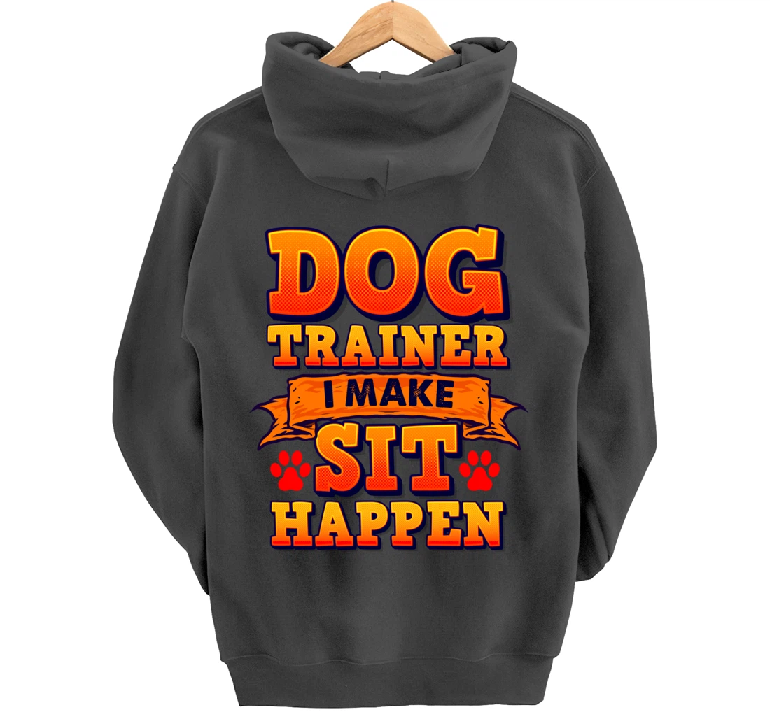 Dog Trainer, I Make Sit Happen Funny Pun Dog Lover Tee Pullover Hoodie