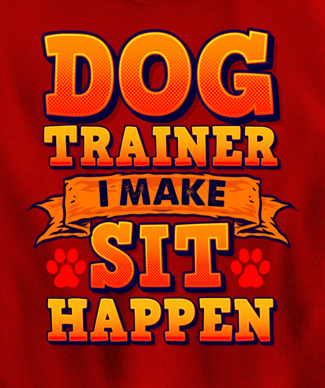 Dog Trainer, I Make Sit Happen Funny Pun Dog Lover Tee Pullover Hoodie