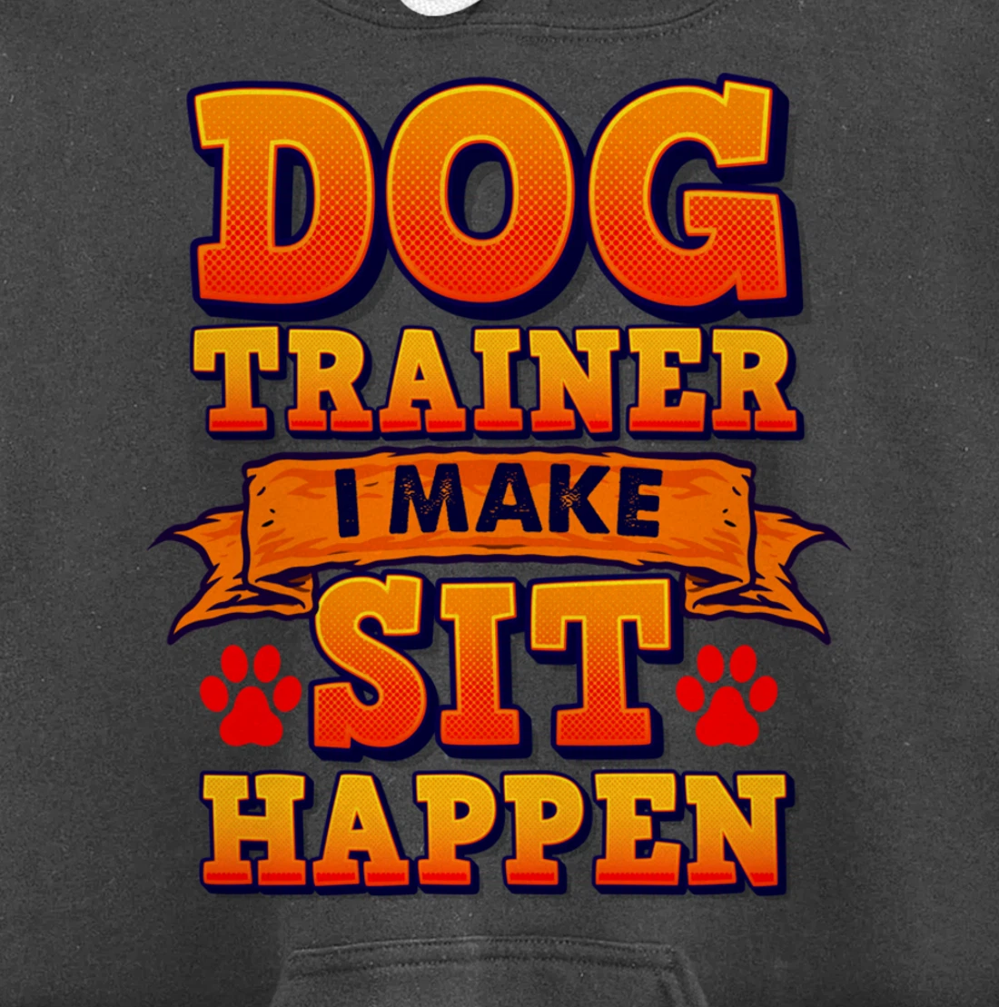 Dog Trainer, I Make Sit Happen Funny Pun Dog Lover Tee Pullover Hoodie