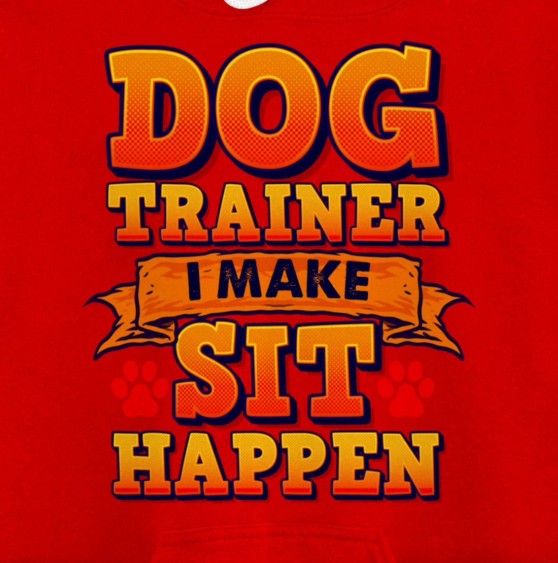 Dog Trainer, I Make Sit Happen Funny Pun Dog Lover Tee Pullover Hoodie